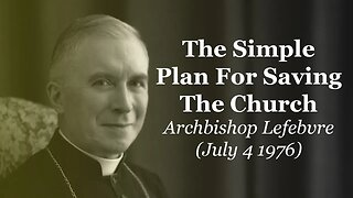 The Simple Plan For Saving The Church | Archbishop Lefebvre (July 4 1976)