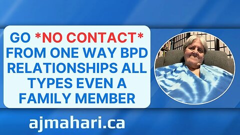 Go *No Contact* From One Way BPD Relationships All Types Even a Family Member