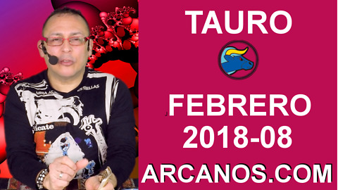 TAURO FEBRERO 2018-08-18 al 24 Feb 2018-Amor Solteros Parejas Dinero Trabajo-ARCANOS.COM