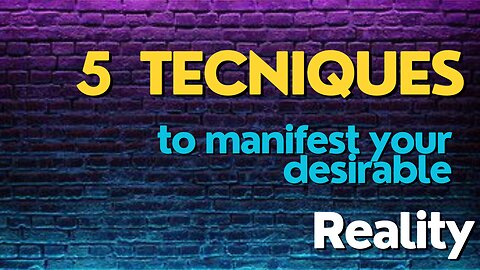 5 Technique to manifest your desirable reality