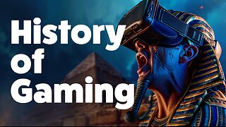 The Complete History Of Gaming - Ancient Egypt to Virtual Reality