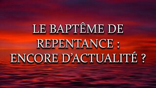 Le baptême de repentance : Encore d'actualité ? - Olivier Dubois