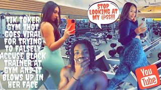 Tik Toker Gym THOT Goes Viral for Trying to Falsely Accuse Black Trainer at Gym for Being A Creep