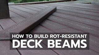 How to Build Rot-Resistant Deck Beams