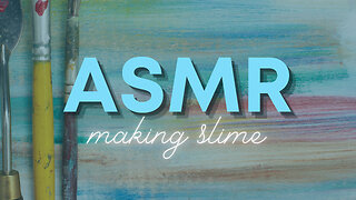 Making SLIME Paint! ASMR at The Art Studio #ALLTHETINGLES (No Talking)