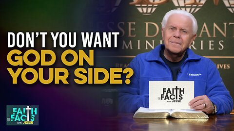 Faith the Facts with Jesse: Don’t You Want God On Your Side?