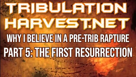 Why I Believe In A Pre-Tribulation Rapture - Part 5: The First Resurrection