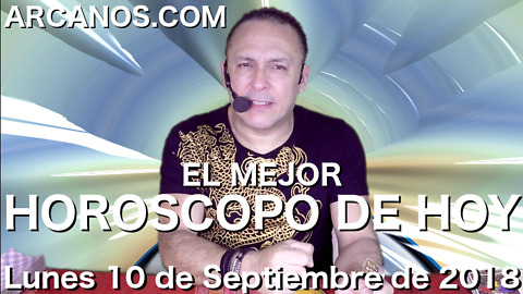 EL MEJOR HOROSCOPO DE HOY ARCANOS Lunes 10 de Septiembre de 2018