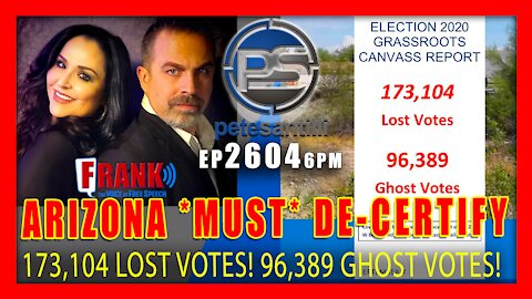 EP 2604 6PM ARIZONA MUST DECERTIFY 173,104 LOST VOTES, 96,389 GHOST VOTES