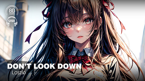 8D AUDIO - Laszlo - Don't Look Down (8D SONG | 8D MUSIC) 🎧