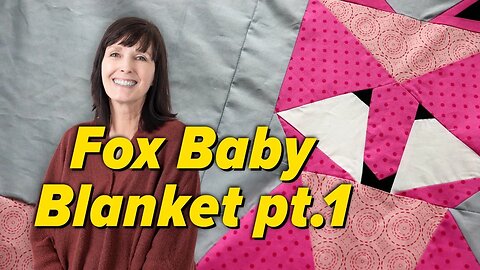 Maverick and Vixen Fox Baby Quilt: Part 1
