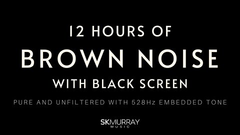BROWN NOISE Pure Unfiltered with 528Hz Tone Enhanced, BLACK SCREEN, Deep Sleep, Relaxation, Focus