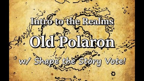 Intro to the Realms S4E4 - Old Polaron - Shape the Story 1