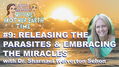 Laura Eisenhower Dr. Sharnael Marisa Releasing Parasites & Embracing our Miracles