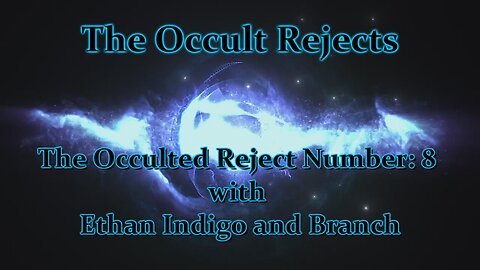 The Occulted Reject Number: 8 with Ethan Indigo, and Branch