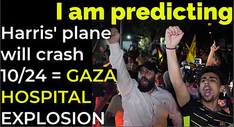 I am predicting: Harris' plane will crash on Oct 24 = GAZA HOSPITAL EXPLOSION PROPHECY