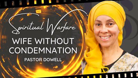 Spiritual Warfare | Wife Without Condemnation | Pastor Dowell