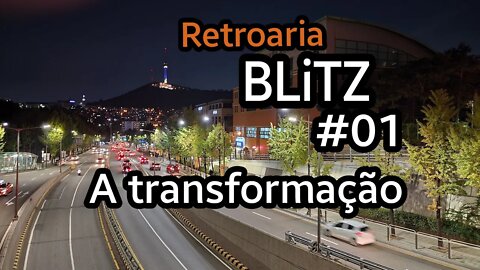 Retroaria BLiTZ - 01 A transformação