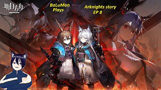 [VRumbler] BaLuMon PLAYS Arknights #8 [EP 8 Roaring Flare Prt 1 story]