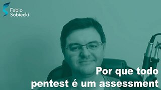 Por que todo pentest é um assessment