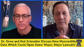 Dr. Drew and Rob Schneider Discuss New Myocarditis Data Which Could Open Some 'Major Major Lawsuits'