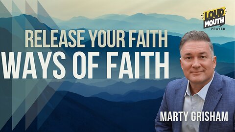 Prayer | WAYS of FAITH - 06 - Ways To Release Your Faith - Marty Grisham Loudmouth Prayer
