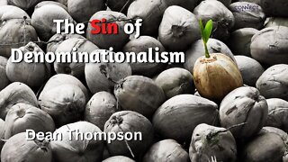 "The Sin of Denominationalism" - Dean Thompson - 10/10/2022