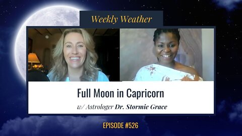 [WEEKLY ASTROLOGICAL WEATHER] Full Moon in Capricorn July 11 - July 17, 2022 w/ Dr. Stormie Grace