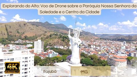Explorando Itajubá do Alto: Voo sobre a Paróquia Nossa Senhora da Soledade e o Centro da Cidade