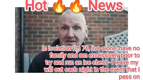In isolation I'm 76, live alone, have no family and am excessively poor to try and run an ice chest