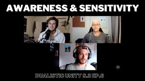 Awareness & Sensitivity | Dualistic Unity - Episode 6 (Season 3)