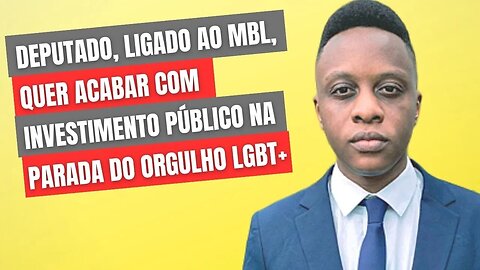 DEPUTADO, LIGADO AO MBL, QUER ACABAR COM INVESTIMENTO PÚBLICO NA PARADA DO ORGULHO LGBT+