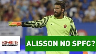 E aí? Quais são as chances de Alisson reforçar o São Paulo?