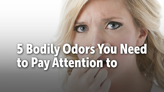 5 Bodily Odors You Need to Pay Attention to