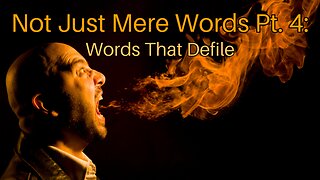Not Just Mere Words Pt. 4: Words That Defile