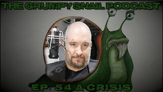 Grumpy Snail Podcast Ep 54