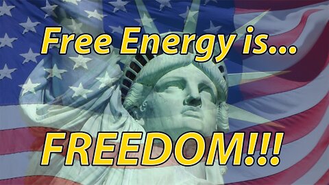 Free Energy is FREEDOM!!! (Video 27)