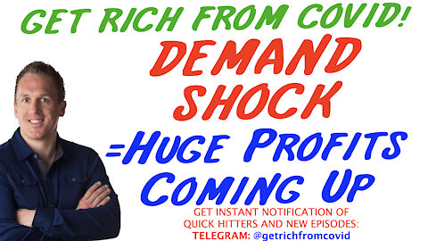 5/26/21 GETTING RICH FROM COVID: DEMAND SHOCK = Huge Profits Coming Up!