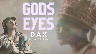 Dax! Gods Eyes REACTION