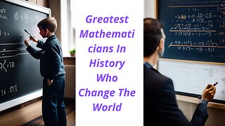 Greatest Mathematicians In History Who Change The World