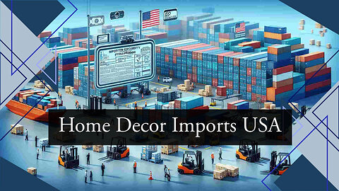"Demystifying Home Decor Imports: Essential Guide for Importers"