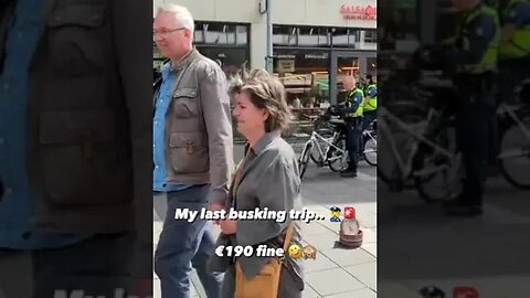 My last busking trip.. 🤣👮‍♀️🚨 €190 fine