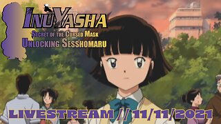 Part 5 // Unlocking Sesshomaru // InuYasha: Secret of the Cursed Mask // LIVESTREAMS // 11/11/2021