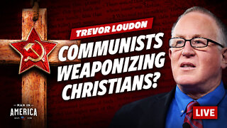 How Communists Are Weaponizing Christians (& Conservatives)—Trevor Loudon Interview