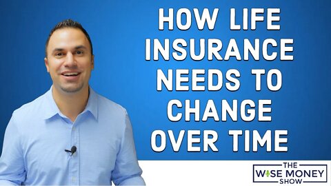 How Life Insurance Needs to Change Over Time