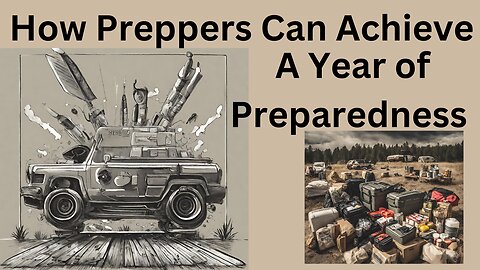 How Preppers Can Achieve A Year Of Preparedness