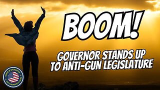 BOOM! Governor Stands Up To Anti-Gun Legislature!