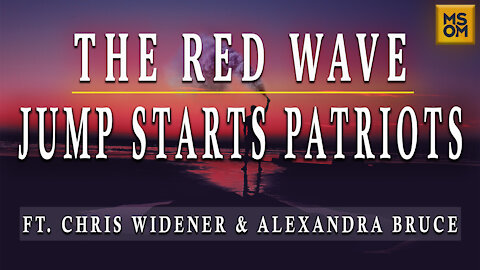 The Red Wave Jump Starts Patriots Ft. Chris Widener and Alexandra Bruce