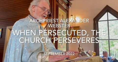 When Persecuted, the Church Perseveres. Archpriest Alexander Webster