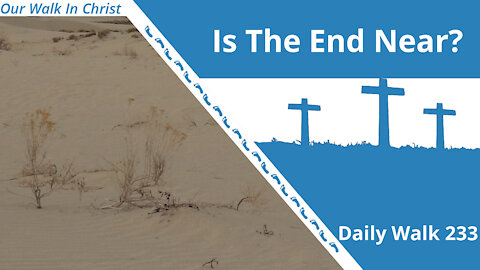 Is The End Near? | Daily Walk 232